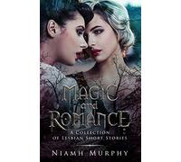 Magic and Romance: A Collection of Lesbian Short Stories