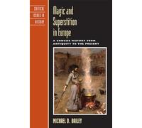 Magic and Superstition in Europe: A Concise History from Antiquity to the Present (Critical Issues in World and International History)