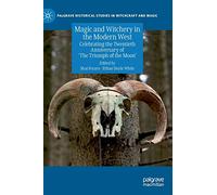 Magic and Witchery in the Modern West: Celebrating the Twentieth Anniversary of 'The Triumph of the Moon' (Palgrave Historical Studies in Witchcraft and Magic)