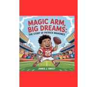 Magic Arm, Big Dreams:: The Story of Patrick Mahomes