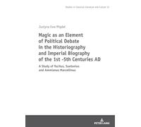 Magic as an Element of Political Debate in the Historiography and Imperial Biography of the 1st -5th Centuries AD: A Study of Tacitus, Suetonius and ... (Studies in Classical Literature and Culture)