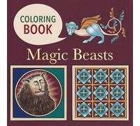 Magic Beasts: A Medieval Bestiary Coloring Book for Adults and Teens with Mythical Creatures, Legendary Beasts, and Ancient Manuscript Art (Legends ... of the Middle Ages: A Coloring Book Series)