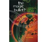 Magic Bullet: Understanding the Revolution in Military Affairs by Tim Benbow (2004-03-03)