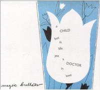Magic Bullets - A Child But In Life Yet A Doctor In Love