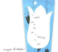 Magic Bullets - A Child But In Life Yet A Doctor In Love
