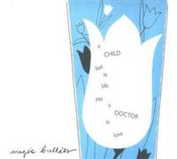 Magic Bullets - A Child But In Life Yet A Doctor In Love