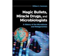 Magic Bullets, Miracle Drugs, and Microbiologists: A History of the Microbiome and Metagenomics (ASM Books)