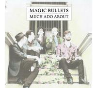 Magic Bullets - Much Ado About [VINYL]