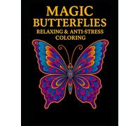 MAGIC BUTTERFLIES: RELAXING & ANTI-STRESS COLORING: A Relaxing and Stress-Relief Coloring Book for Adults with Magical Butterflies | 50 x illustrations | Large Format | 102 x pages |