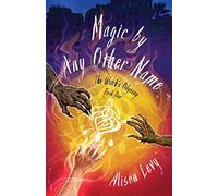 Magic by Any Other Name (The Witch's Odyssey, Book One)