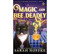 Magic Can Bee Deadly: A Paranormal Cozy Mystery: 2 (Ella Bloom Mysteries)