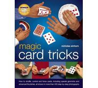 Magic Card Tricks: How to Shuffle, Control and Force Cards, Including Special Gimmicks and Advanced Flourishes, All Shown in More Than 450 Step-by-Step Photographs