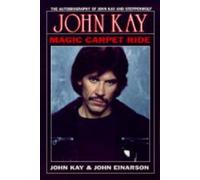Magic Carpet Ride: The Autobiography of John Kay and "Steppenwolf"