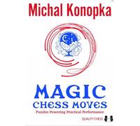 Magic Chess Moves: Puzzles Powering Practical Performance (Quality Chess)