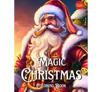 Magic Christmas: A Christmas Coloring Book for Adults and Kids With 65+ Wonderful Illustrations Set in a World of Magic and Adventure With Armored Santa Claus, Snowmen, Elves, Decorations and More