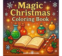 Magic Christmas Coloring Book: 40 Enchanting Holiday Potions, Wands, Magical Objects and Festive Scenes - Whimsical Illustrations for Relaxation, Creativity and Christmas Fun! (Magic Coloring Book)