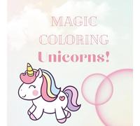 Magic Coloring. Unicorns!: Magical Unicorns, Rainbows, and Cute Designs