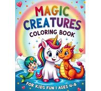 Magic Creatures Coloring Book for Kids Ages 4-8: 30 Fun and Easy Unicorns, Dragons, Mermaids, Fairies and Magical Animals - Perfect Gift for Boys and Girls