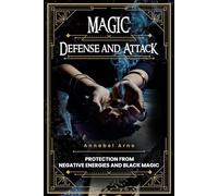 Magic: Defense and Attack: Protection from Negative Energies and Black Magic (Dark Grimoire)