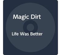 Magic Dirt - Life Was Better