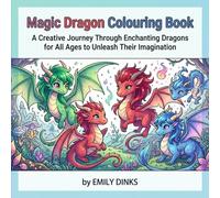 Magic Dragon Colouring Book: A Creative Journey Through Enchanting Dragons for All Ages to Unleash Their Imagination (COZY AND HYGGE COLORING BOOKS)