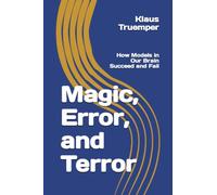 Magic, Error, and Terror: How Models in Our Brain Succeed and Fail