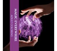 Magic everywhere: Adult Coloring Book - Finding wonder and enchantment in everyday experiences.: Relax and unwind and remember that magic and wonder ... most unexpected situations. (Coloring Magic)