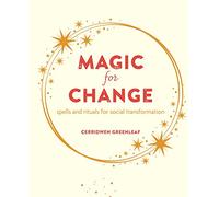 Magic for Change : Spells and Rituals for Social Transformation