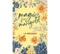 Magic for Marigold by L.M. Montgomery