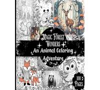 Magic Forest Wonders: An Animal Coloring Adventure Coloring Book for all Ages 8.5 x 11 inches: 100 pgs of Stress-Relieving Magical Detailed Coloring book with Flowers and Mushrooms