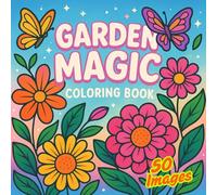 Magic Garden: A Whimsical Coloring Journey - 50 Pages of Peaceful Nature Designs: Stress-relieving floral illustrations for adults and teens - unwind, ... artist (Coloring Magic by Editorial Nathy)