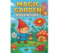 Magic Garden Adventure: 30 Whimsical Coloring Pages with Fairies, Gnomes, Magical Creatures, Mushroom Houses, Crystals, Tea Parties & Enchanted Garden Adventures for Kids Ages 4-8