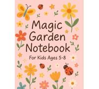 Magic Garden Notebook - Nature & Imagination Journal for Kids Ages 5-8: A Whimsical Lined Notebook with Flowers, Butterflies & Ladybugs | For Creative and Curious Kids