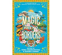 Magic Has No Borders: A Young Adult Fantasy Anthology Reimagining South Asian Legends and Epics