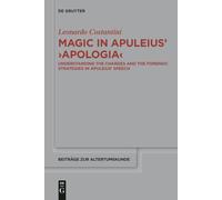 Magic in Apuleius >Apologia<: Understanding the charges and the forensic strategies in Apuleius’ speech: 373 (Beitrage zur Altertumskunde, 373)