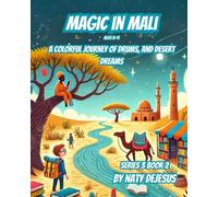 Magic in Mali: A Colorful Journey of Drums, and Desert Dreams (World Wonders 3)