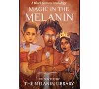 Magic in the Melanin: A Black Fantasy Anthology