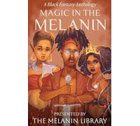 Magic in the Melanin: A Black Fantasy Anthology