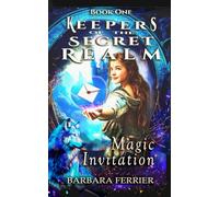 Magic Invitation: Keepers of the Secret Realm, Book One