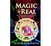 Magic is Real: How to Create Reality, Manifest Miracles and Make Spirituality Fun Again!: 1