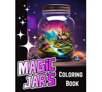 Magic Jars Coloring Book: A Collection of Magical Worlds Contained in a Jar For You to Color, For Curious And Creative Minds!