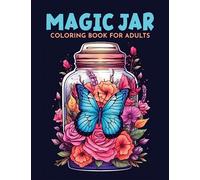 Magic Jars Coloring Book For Adults: Beautiful Flower And Butterfly Adult Coloring Book of Magic Jars | Discovering Magic through Coloring Jars | 50 Flowers Magic Jar For Stress Relief & Relaxation