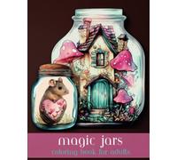 Magic Jars Coloring Book for Adults: Whimsical Fantasy Coloring Book, Perfect for Stress Relief and Relaxation
