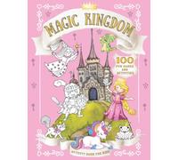 Magic Kingdom Activity Book for Kids Ages 4-8: 100 Fun Games and Activities (Mazes, Dot-to-dot, Crossword, Matching and Counting Activities, Color by Number, and More)