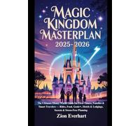 Magic Kingdom Masterplan 2025-2026: The Ultimate Disney World Guide for First-Timers, Families & Smart Travelers - Rides, Food, Genie+, Hotels & Lodgings, Secrets & Stress-Free Planning