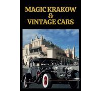 Magic Krakow & Vintage Cars. Picture Book of Classic Automobiles in the City Background.: Discover Poland with Coffee Table Book. Retro Auto Travel ... Friend, Kids, Adult, Student, Artist.