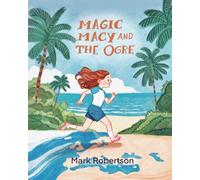 Magic Macy and the Ogre: A Magic and Adventure Bedtime Illustrated Chapter Story Picture Book for Kids Ages 3 to 9 (Magic Macy - The Magical Adventure Series)