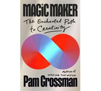 Magic Maker : The Enchanted Path to Creativity