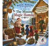 Magic Makers of the North Pole: The Missing Magic Hammer