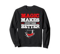 Magic Makes Everything Better Magician For Men Sweatshirt